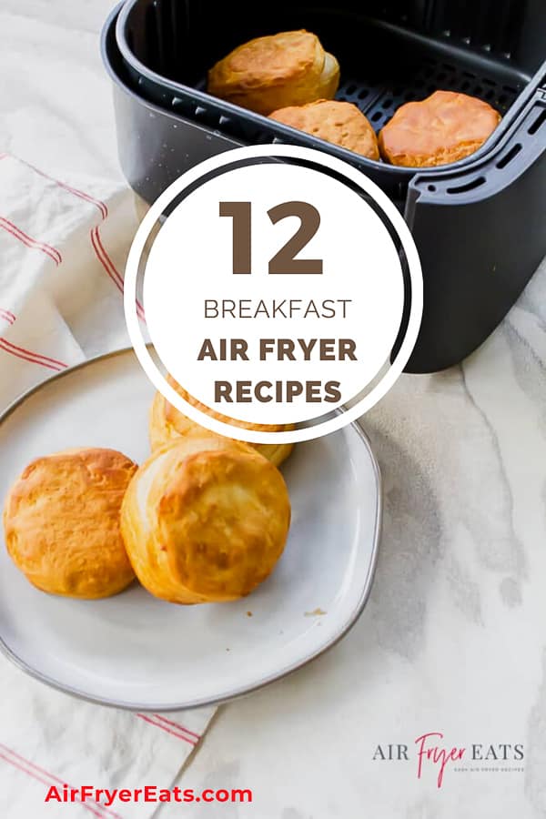 picture of biscuits in a black air fryer basket and on top of. white plate. Text overly says 12 breakfast air fryer recipes