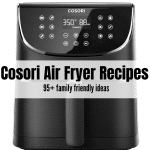 black cosori air fryer with text overlay saying: Cosori Air Fryer Recipes 95+ family friendly ideas