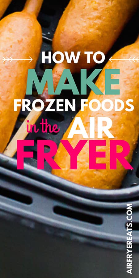 corn dogs and the text over lay that says how to make frozen foods in the air fryer