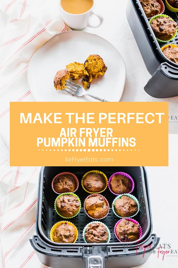 pin image with cooked air fryer muffins in black air fryer basket on bottom and picture on top is the same basket with with a white plate and a muffin and fork on the plate. text overlay saying make the perfect air fryer pumpkin muffins