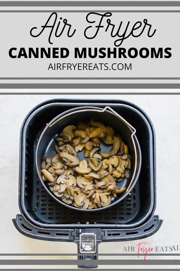 canned mushrooms in an air fryer pot