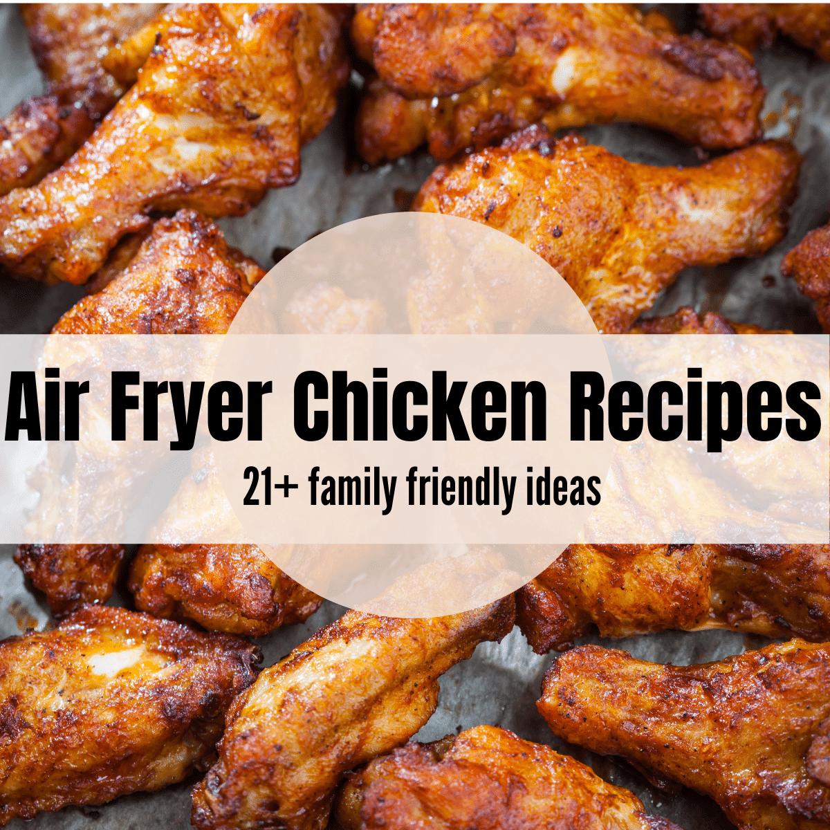 cooked brown and crispy chicken legs with text overlay saying: air fryer chicken recipes 21+ family friendly ideas