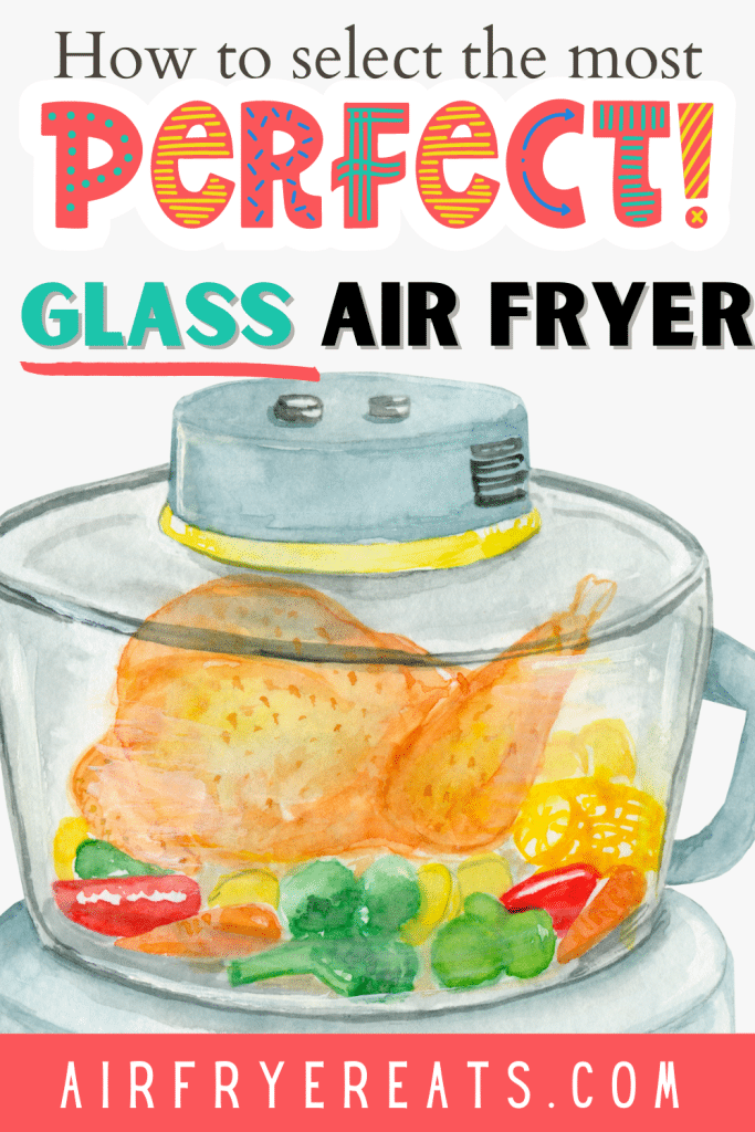 a glass air fryer drawing with chicken and veggies inside, text: how to select the perfect glass air fryer