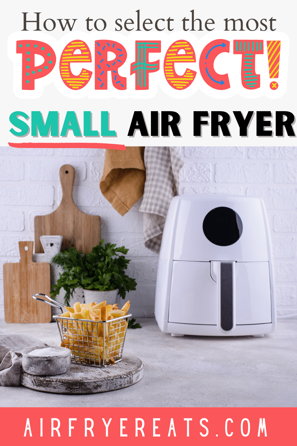 text: how to select the most perfect small air fryer - kitchen with white counter tops and white blacksplash, white air fryer to the right, metal silver basket of fries to the left