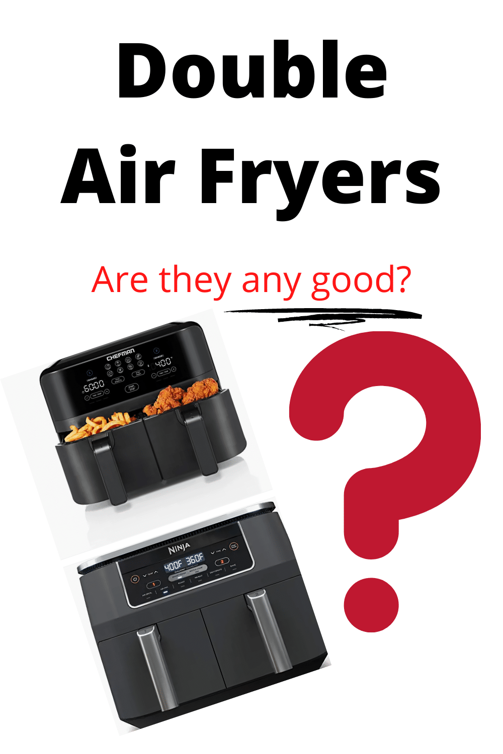 images of double air fryers on a white back ground with a dark red question mark. Text on image says Double Air Fryers. Are they any good?